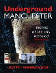 Underground Manchester: Secrets of the City Revealed 